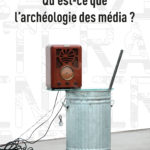 qu_est_ce_archeologie_des_media_parikka guez